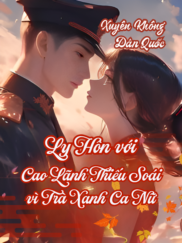Dân Quốc, Tiểu Thư Ly Hôn Với Cao Lãnh Thiếu Soái Vì Trà Xanh Ca Nữ